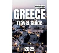 GREECE Travel Guide 2025: Uncover Wonders, From Myth to Magic
