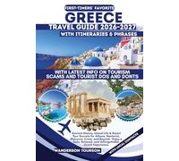 GREECE TRAVEL GUIDE 2026-2027: Ancient History, Island Life & Smart Tour Secrets for Athens, Santorini, Mykonos, Crete, and Beyond - Enjoy a Safe, Relaxed, and Unforgettable Greek Experience