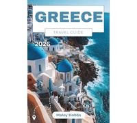 Greece Travel Guide 2026: Navigate Athens, Santorini, Crete, Cyclades, Peloponnese, and Beyond: A Modern Journey Through Myth and Mediterranean Life