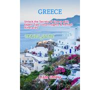 GREECE TRAVEL GUIDE 2026: Unlock the Secrets of Greece with Expert Tips, Local Insights & Perfect Itineraries