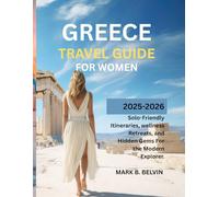 GREECE TRAVEL GUIDE FOR WOMEN 2025-2026: Solo-Friendly Itineraries, Wellness Retreats, and Hidden Gems for the Modern Explorer