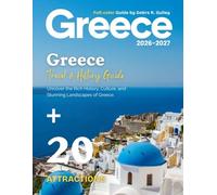 GREECE TRAVEL & HISTORY GUIDE 2026-2027(Full-Color): Explore Greece with insider routes, history rich cities, & unforgettable islands, including cultural landmarks, scenic drives, & local experiences
