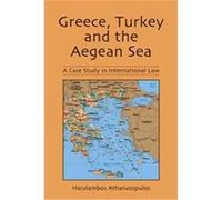 Greece, Turkey and the Aegean Sea Haralambos Athanasopulos (Auteur)