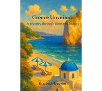 Greece Unveiled; A Journey Through Time and Beauty: Discover Greece’s ancient wonders, vibrant islands and warm hospitality in 2025-2026.