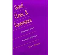 Greed, Chaos And Governance: Using Public Choice To Improve Public Law