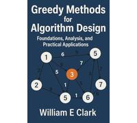 Greedy Methods for Algorithm Design: Foundations, Analysis, and Practical Applications