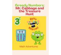 Greedy Numbers: Mr. Cabbage and the Treasure Hunt: Math Adventures for Kids in Grade 3 - Add, Subtract, Multiply, Divide, and Solve Fractions with a Greedy but Silly Character