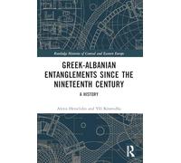 Greek-Albanian Entanglements since the Nineteenth Century: A History