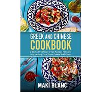 Greek And Chinese Cookbook: 2 Books In 1: Discover 140 Recipes For Easy And Healthy Food From Greece And China