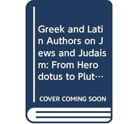 Greek and Latin Authors on Jews and Judaism: From Herodotus to Plutarch