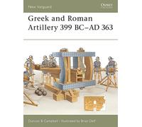 Greek and Roman Artillery 399 BC-AD 363 Campbell, Duncan B. (Auteur)