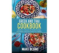 Greek And Thai Cookbook: 2 Books In 1: Discover 140 Recipes For Easy And Healthy Food From Greece And Thailand