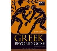 Greek Beyond GCSE by Taylor & Dr John Lecturer in Classics & University of Manchester & previously Tonbridge School & UK John Lecturer In Classics Taylor, Previously Tonbridge School Manchester Univer