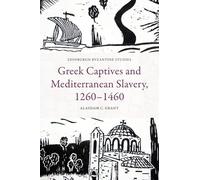 Greek Captives and Mediterranean Slavery, 1260-1460