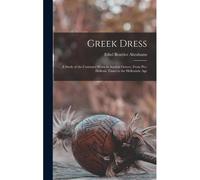 Gr ress; A Study Of The Costumes Worn In Ancient Greece, From Pre-Hellenic Times To The Hellenistic Age