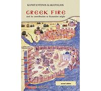 Greek Fire: and its contribution to Byzantine might