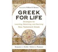 Greek for Life: Strategies for Learning, Retaining, and Reviving New Testament Greek