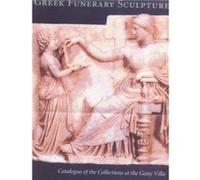 Greek Funerary Sculpture Catalogue of the Collections by Janet Burnett Grossman Janet Burnett Grossman (Auteur)