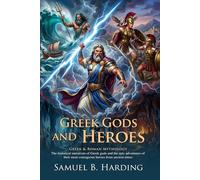 Gr ods and Heroes: Classic Tales of Ancient Mythology and Legends: Fully Illustrated Edition with Author Biography and Commentary