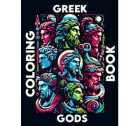 Greek Gods Coloring Book: Where Each Page Holds The Spirit And Essence Of Ancient Greek Mythological Tales, Offering A Unique Perspective On The Gods Of Olympus For You To Color
