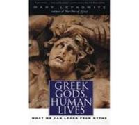 Greek Gods, Human Lives: What We Can Learn from Myths Lefkowitz, Mary (Auteur)