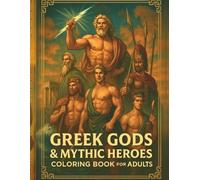 Greek Gods & Mythic Heroes Coloring Book for Adults: An Adult Coloring Book Featuring 60+ Single-Sided Illustrations of Handsome Olympian Gods, ... Titans of Ancient Greece for Stress Relief