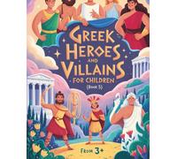 Greek heroes and villains for Little Kids (book 5): Journey to the heroes of Olympus - exciting stories for children about courage, heart, and a spirit of adventure