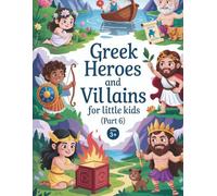 Greek heroes and villains for Little Kids (book 6): Courage, Heart, and Hope - The Most Beautiful Lessons from Greek Mythology for Children