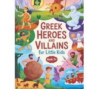 Greek heroes and villains for Little Kids (book 7): Adventurous stories of Greek heroes for little explorers