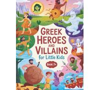 Greek heroes and villains for Little Kids (book 7): Adventurous stories of Greek heroes for little explorers