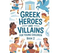 Greek heroes and villains for young children (Part 2): Miraculous heroes and heroines of Greek mythology - lovingly told for children