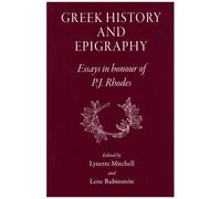Greek History And Epigraphy: Essays In Honour Of P.J. Rhodes