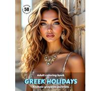GREEK HOLIDAYS - Adult Coloring Book | Realistic Grayscale Portraits | Stunning female portraits to color | for Relaxation and Stress relief: English Edition