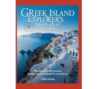 GREEK ISLAND EXPLORER’S TRAVEL ATLAS 2025-2026: PLAN UNFORGETTABLE JOURNEYS THROUGH GREECE’S ISLANDS BY ROAD AND SEA