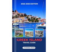 GREEK ISLAND TRAVEL GUIDE 2025/2026: A Local Manual to Explore Stunning Beaches, Bustling Markets, Nightlife, Adventures, and Smart Tips for Every Traveler