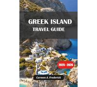 GREEK ISLAND TRAVEL GUIDE 2025: Island Hopping, Hidden Gems, Local Culture, Beaches & Bucket-List Itineraries