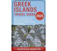 Greek island travel guide 2025: Sail, Savor, and Explore: Your Ultimate 2025 Guide to the Greek Islands’ Hidden Gems and Iconic Wonders