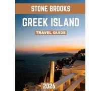 GREEK ISLAND TRAVEL GUIDE 2026: Uncover the Aegean's Timeless Beauty: Hidden Beaches, Rich Culture, and Legendary Island Adventures