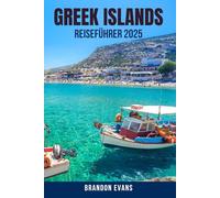 GREEK ISLANDS REISEFÜHRER 2025: Ein Schritt-für-Schritt-Reiseplan zur Erkundung der Top-Inseln Griechenlands - Santorin, Mykonos, Kreta, Naxos und ... Fährrouten, Essens- und Foto-Spots