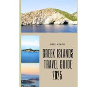 GREEK ISLANDS TRAVEL GUIDE 2025: Discover Hidden Beaches, Local Flavors, and Timeless Island Charm
