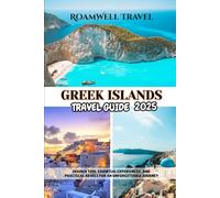 GREEK ISLANDS TRAVEL GUIDE 2025: INSIDER TIPS, ESSENTIAL EXPERIENCES, AND PRACTICAL ADVICE FOR AN UNFORGETTABLE JOURNEY