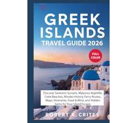 Greek Islands Travel Guide 2026: Discover Santorini Sunsets, Mykonos Nightlife, Crete Beaches, Rhodes History, Ferry Routes, Maps, Itineraries, Food & Wine, and Hidden Gems for Your Island Escape