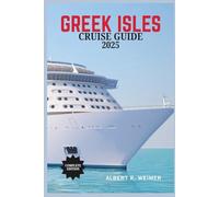 GREEK ISLES CRUISE GUIDE 2025: A Seamless Journey Through Greece's Most Iconic Islands and Hidden Gems.