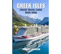 GREEK ISLES CRUISE TRAVEL GUIDE 2025-2026.: Exploring Sun-Kissed Islands, Hidden Gems, and Unforgettable Coastal Adventures