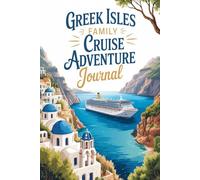 Greek Isles Family Cruise Adventure Journal: A Kid-Friendly Travel Diary for Recording Daily Activities, Island Excursions, Ancient Ruins, and Favorite Memories at Sea