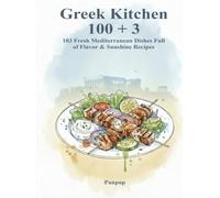 Greek Kitchen 100+3 Recipe Easy, Healthy, Authentic Mediterranean Cooking with One Base and Three Flavorful Greek Variations: Discover a versatile ... meals packed with traditional Greek Flavors