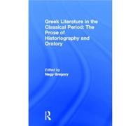 Greek Literature in the Classical Period The Prose of Historiography and Oratory