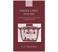Greek Lyric Poetry ' A Commentary On Selected Larger Pieces