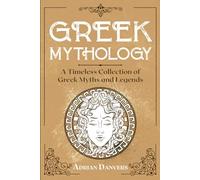 Greek Mythology: A Timeless Collection of Greek Myths and Legends