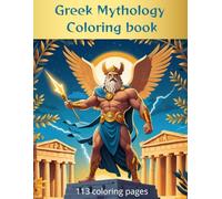 Greek Mythology Coloring Book: 113 Pages of Legendary Gods, Goddesses, and Mythical Creatures for Kids: Subtitle: "A Fun and Educational Coloring Book for Kids
